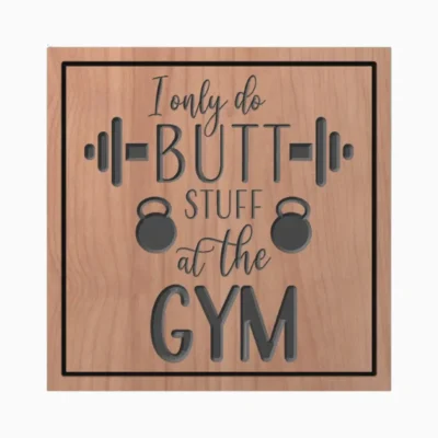 I Only Do Butt Stuff at the Gym