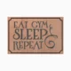 Eat, Sleep, Gym, Repeat